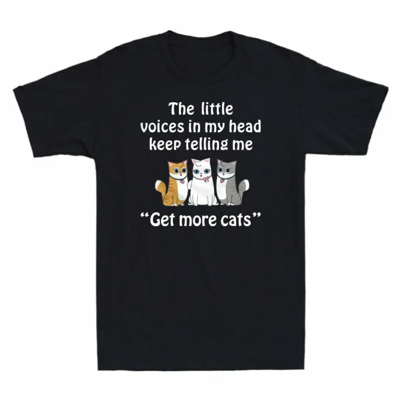 

The Little Voices In My Head Keep Telling Me Get More Cats Shirt Cotton T-Shirt