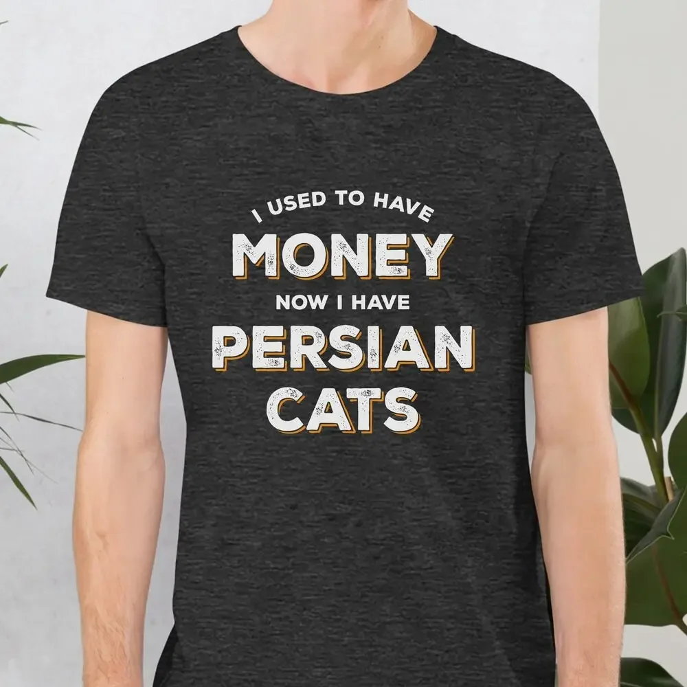 Camiseta Unisex I use To Have Money Now I Have persa Cats, gato persa para mascotas