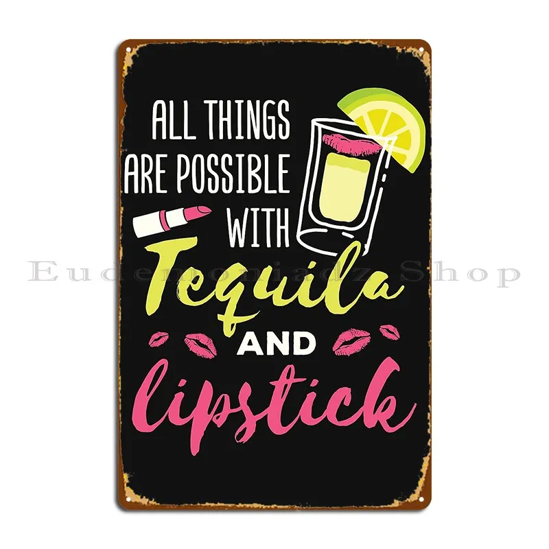 All Things Are Possible With Tequila And Lipstick Metal Plaque Poster Customized Bar Cave Party Wall Mural Retro Tin Sign Poster