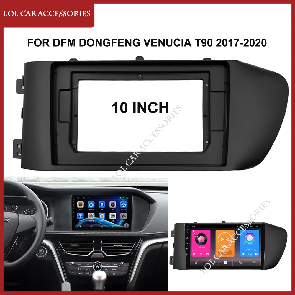 10 Inch For DFM DONGFENG Venucia T90 2017-2020 Android Stereo GPS MP5 Player 2 Din Head Unit Fascia Panel Frame Dash Cover