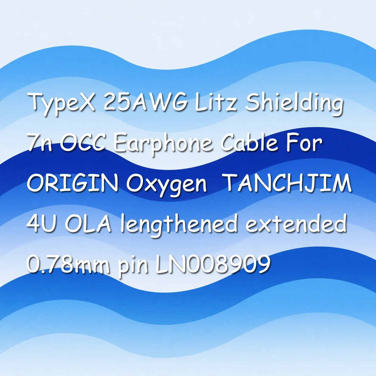 สายหูฟัง TypeX 25AWG Litz Shielding 7n OCC สำหรับ ORIGIN Oxygen TANCHJIM 4U OLA แบบยาวพิเศษ หัวต่อ 0.78 มม. รุ่น LN008909