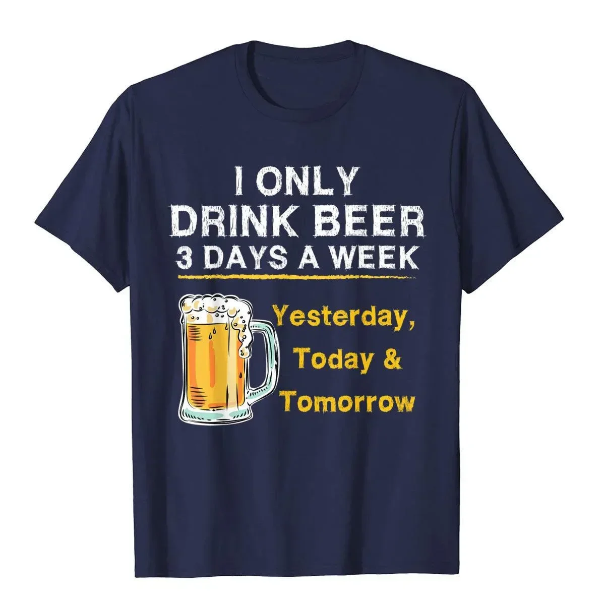 I Only Drink Beer 3 Days A Week Yesterday Today Tomorrow T-shirt Fun Hip Hop Top 100% Cotton Quality Menswear