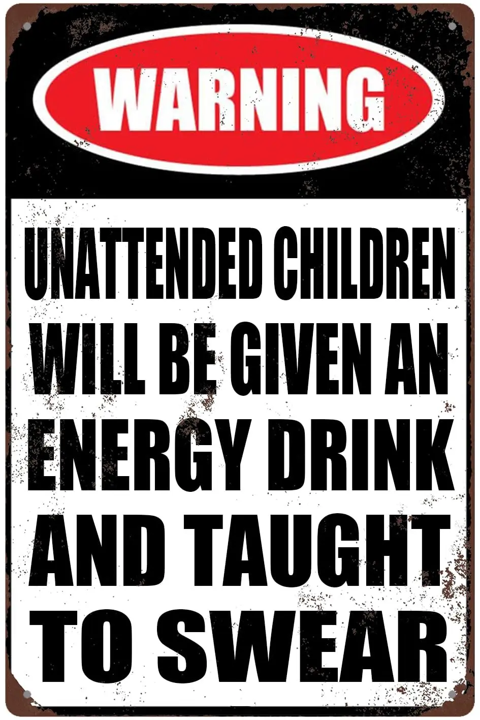 Funny aluminum Sign Retro Wall Art Decoration Unattended Children Will Be Given An Energy Drink And Taught To Swear 8x12 in sign