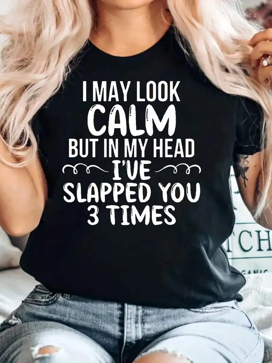 Funny T Shirt Women I May Look Calm But in My Head Ive Slapped You 3 Times Letter Print Casual Short Sleeve Humor Tee Daily Top