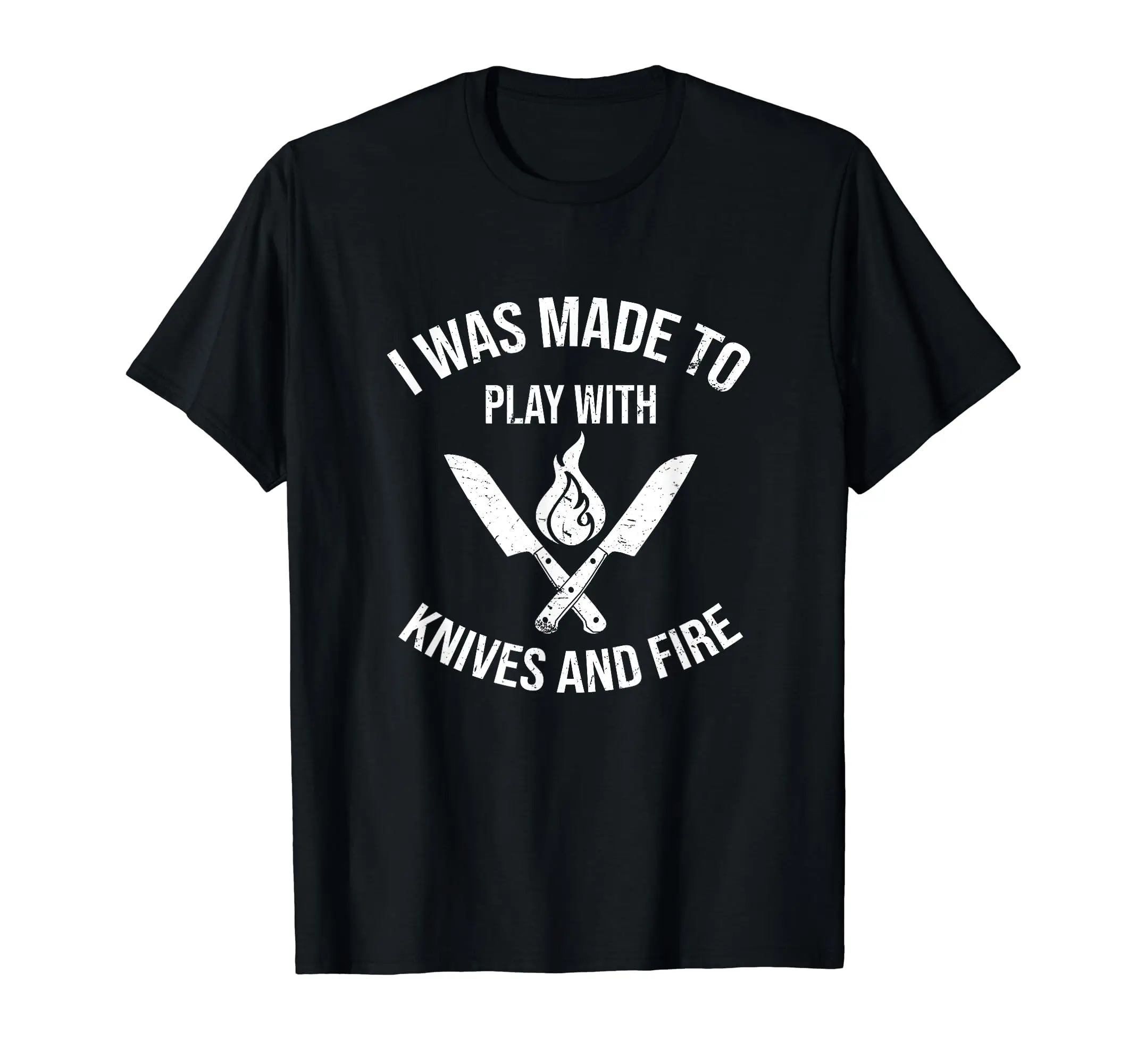 I Was Made To Play With Knives And Fire |'M Cool Culinary Chef T-Shirt Summer Men'S T-Shirt Short Sleeved T-Shirt Streetwear Tee