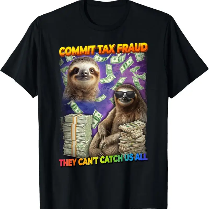 

Commit Tax Fraud They Cant Catch Us All Sloth Evasion T Shirt