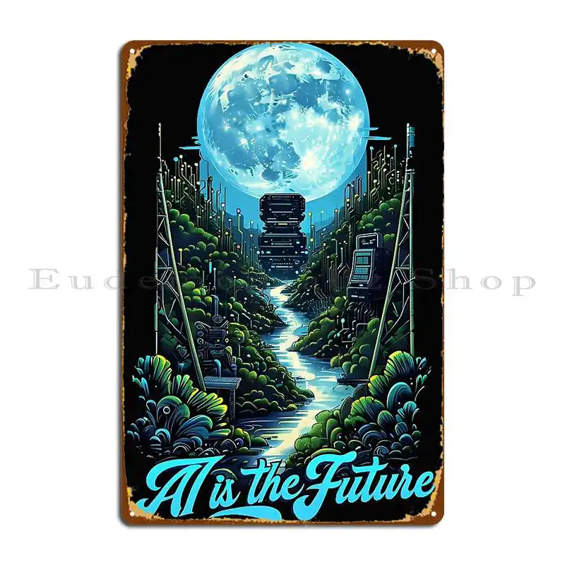 Ai Is The Future Artificial Intelligence For Software Developers Metal Plaque Poster Classic Bar Cave Designs Tin Sign Poster