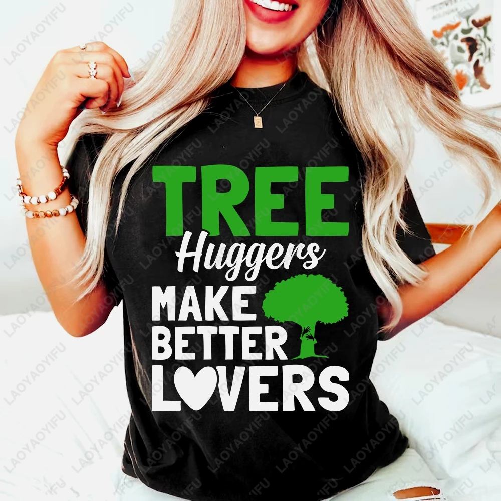 Tree Huggers Make Better Lovers T-shirt Environmental Nature Printed T Shirts Woman Men Cotton Funny Tree Crewneck Tshirt Tops