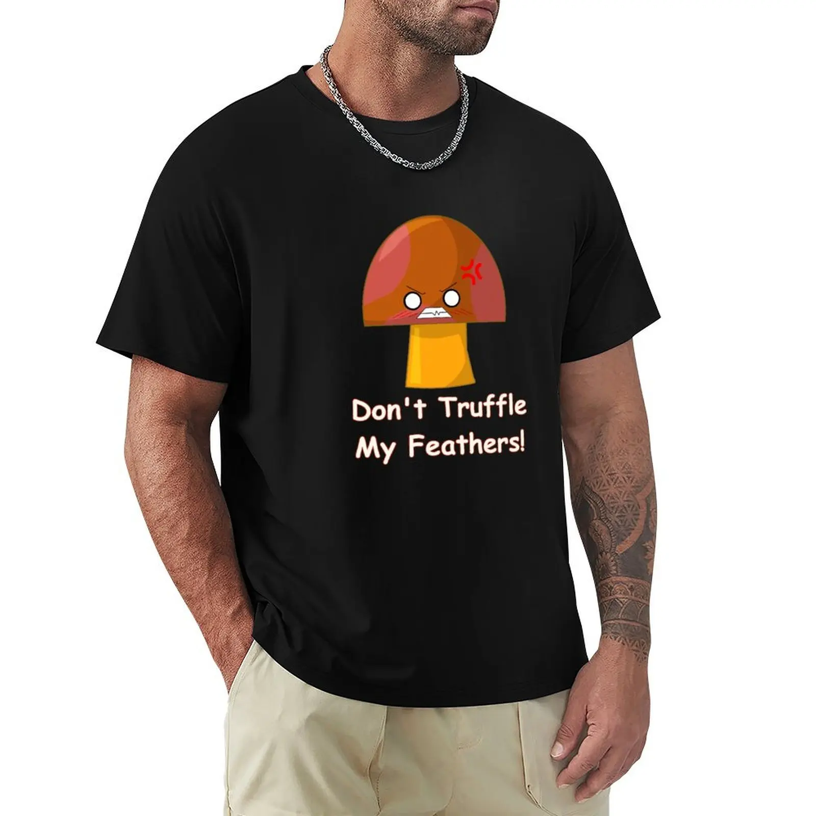 

Don't Truffle My Feathers! T-Shirt football t shirt tops Personalized t-shirt topping mens graphic t-shirts big and tall