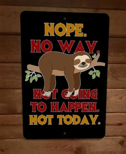 

Nope No Way Not Going to Happen Not Today Sloth 8x12 Metal Wall Animal Sign