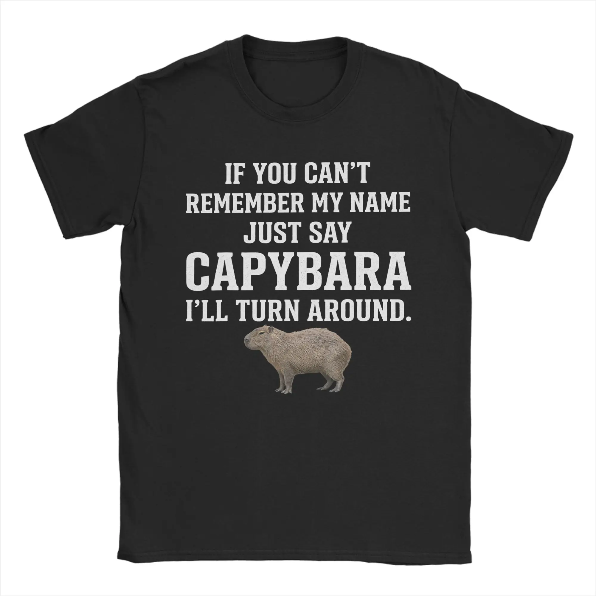 If You Can't Remember My Name T-Shirts for Men  Just Say Capybara  100% Cotton Tee Shirt Short Sleeve T Shirts Summer Clothes