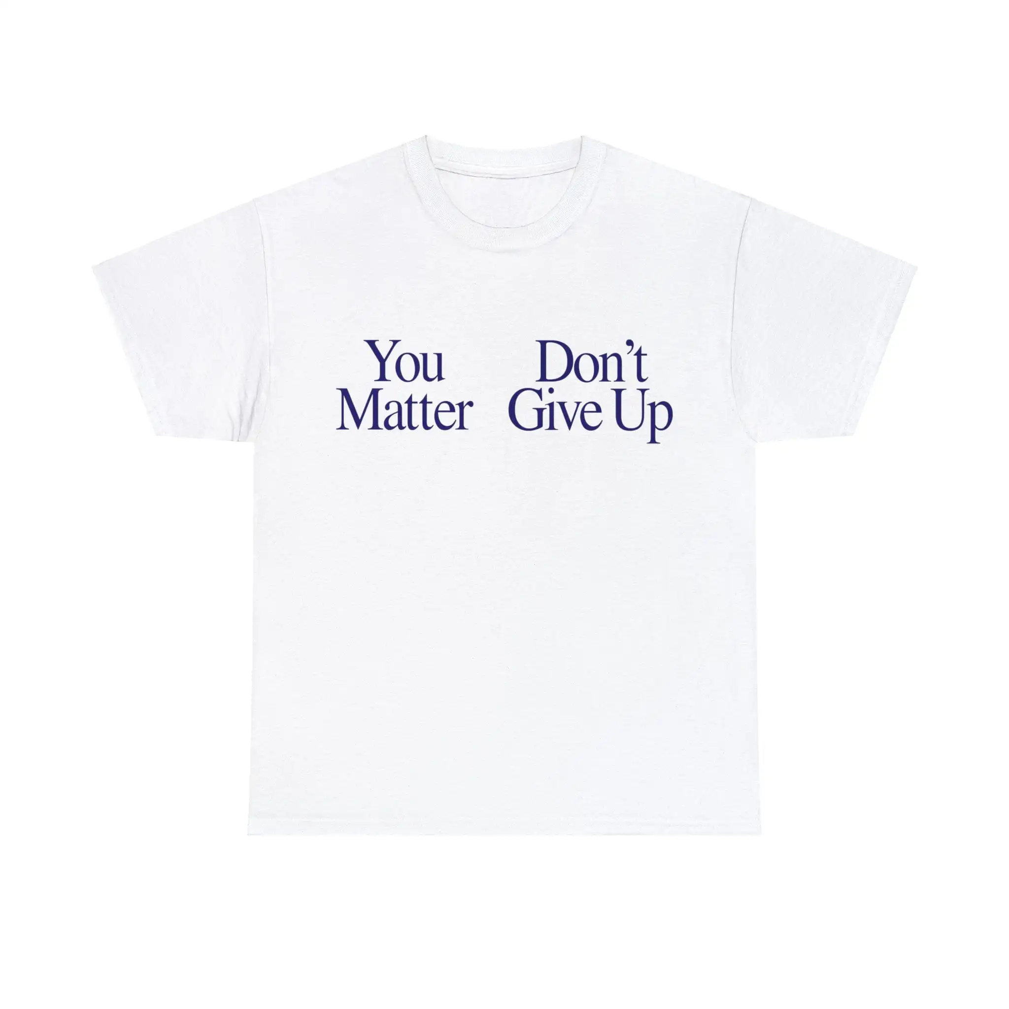 

You Matter Don'T Give Up T Shirt Funny Y2K Meme Gag Sarcastic