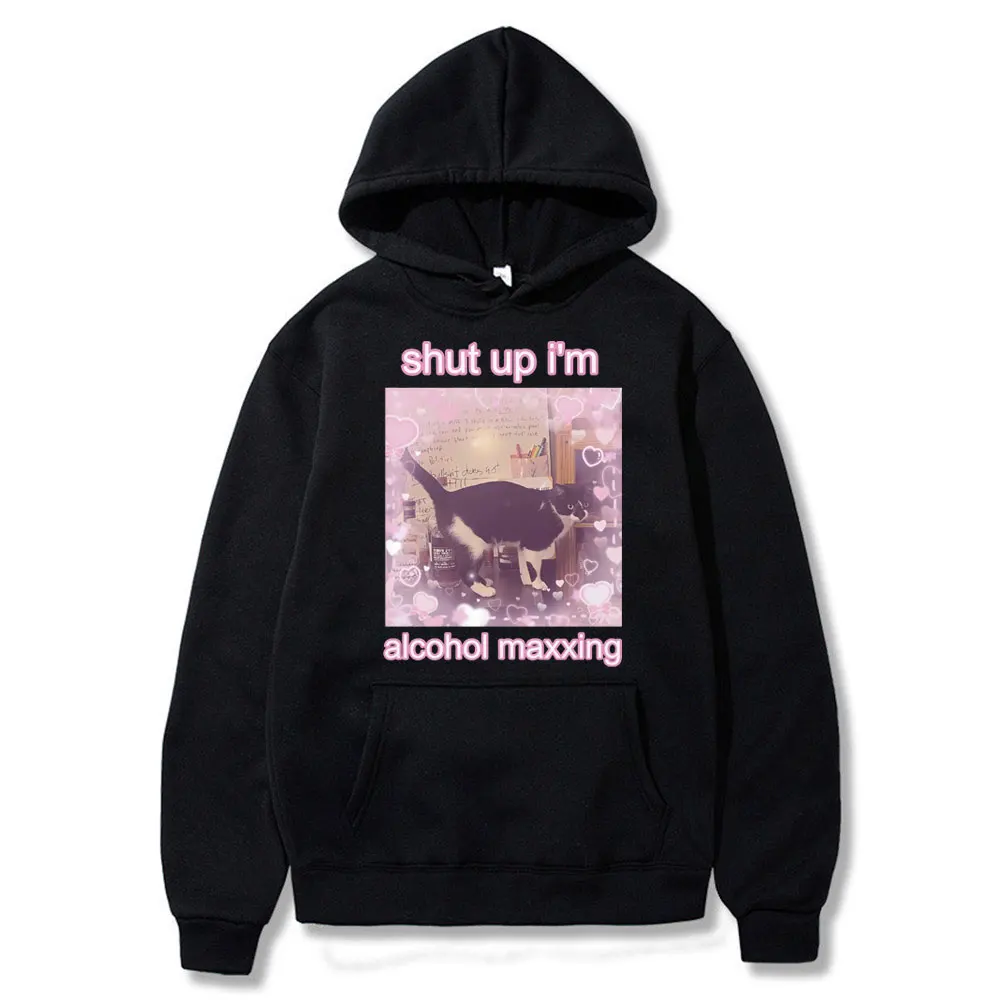 

Funny Shut Up I'm Alcohol Maxxing Cat Meme Print Hoodie Unisex Joke Humor Kawaii Style Hoodies Men Women Casual Loose Sweatshirt