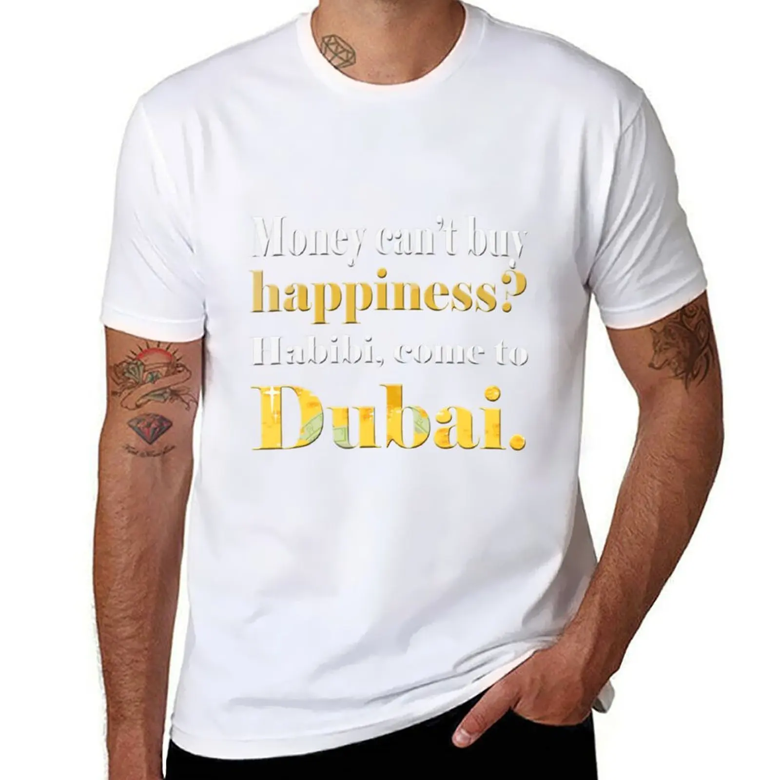 

Money Can't Buy Happiness Habibi, Come To Dubai T-Shirt man t shirt cotton high quality cotton t shirt pack T-Shirt