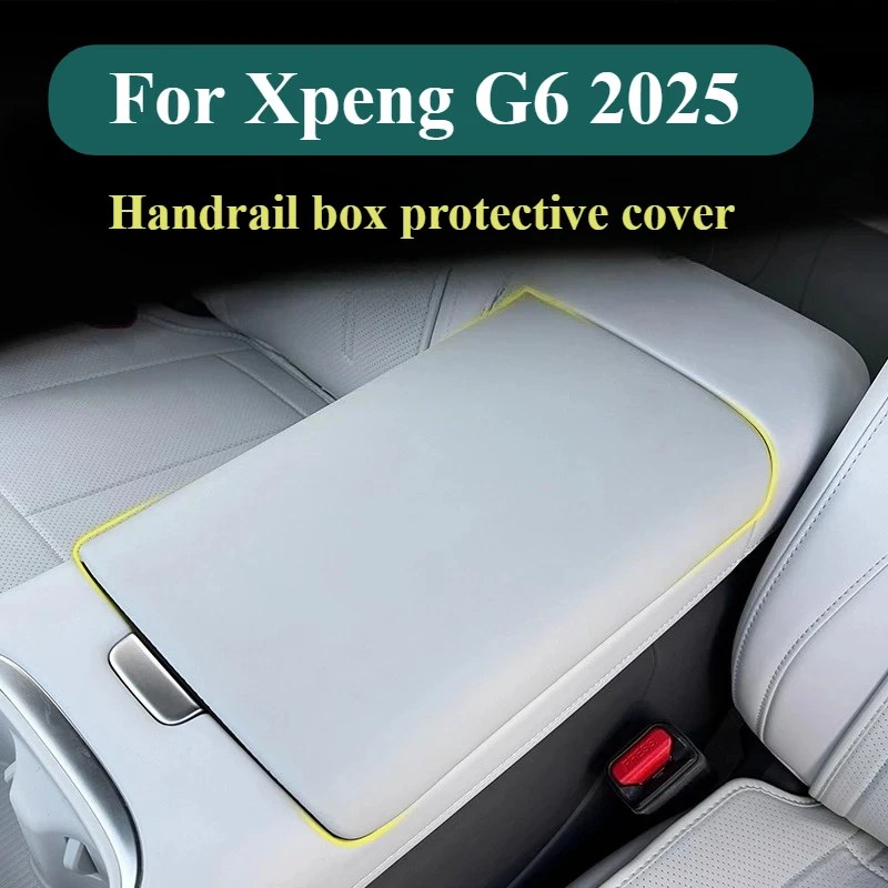 

For Xpeng G6 2025 Handrail Box Protective Cover Car Armrest Pad Scratch-Resistant Interior Protector