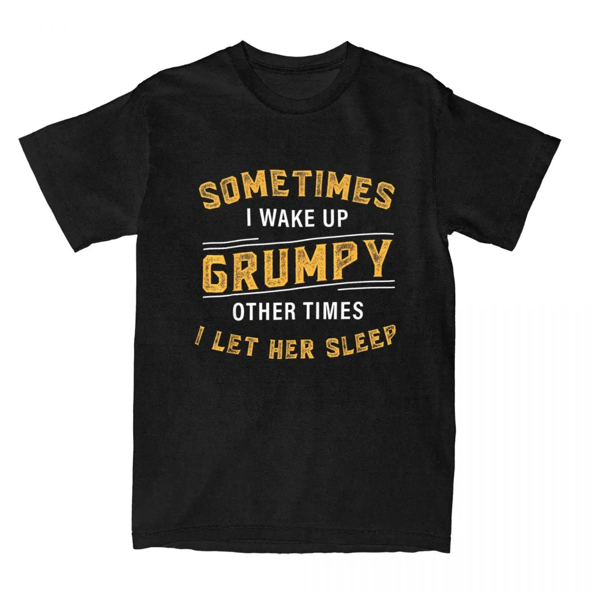 Sometimes I Wake Up Grumpy Other Times I Let Her Sleep T-Shirt for Men Sleeping Gift Tees Fashion T Shirts Big Size Clothing