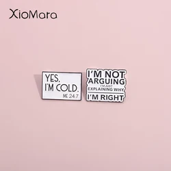 I'M NOT ARGUING I'MJUST EXPLAINING WHY I'M RIGHT Enamel Pins Custom Stay Calm Quotes Brooches Lapel Badges Jewelry Gift