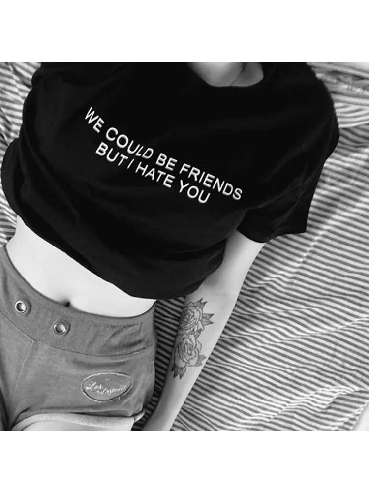 We Could Be Friends But I Hate You Women TShirt Summer Fashion Graphic Tumblr Black Tee Tops Female Fashion Hipster Shirt