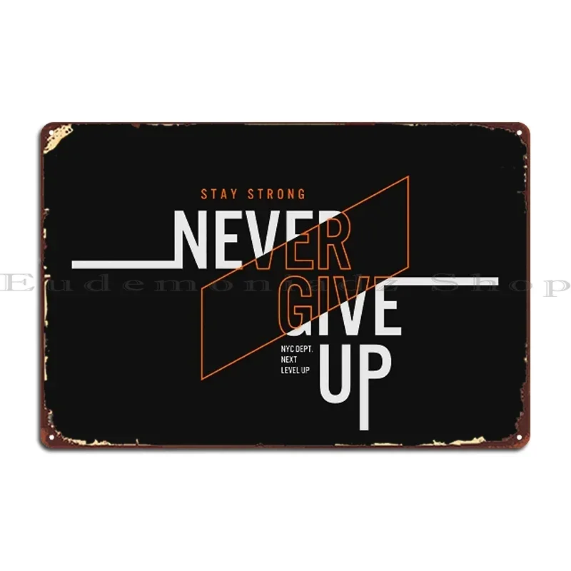 Never Give Up Metal Plaque Poster Wall Decor Character Rusty Home Wall Mural Tin Sign Poster