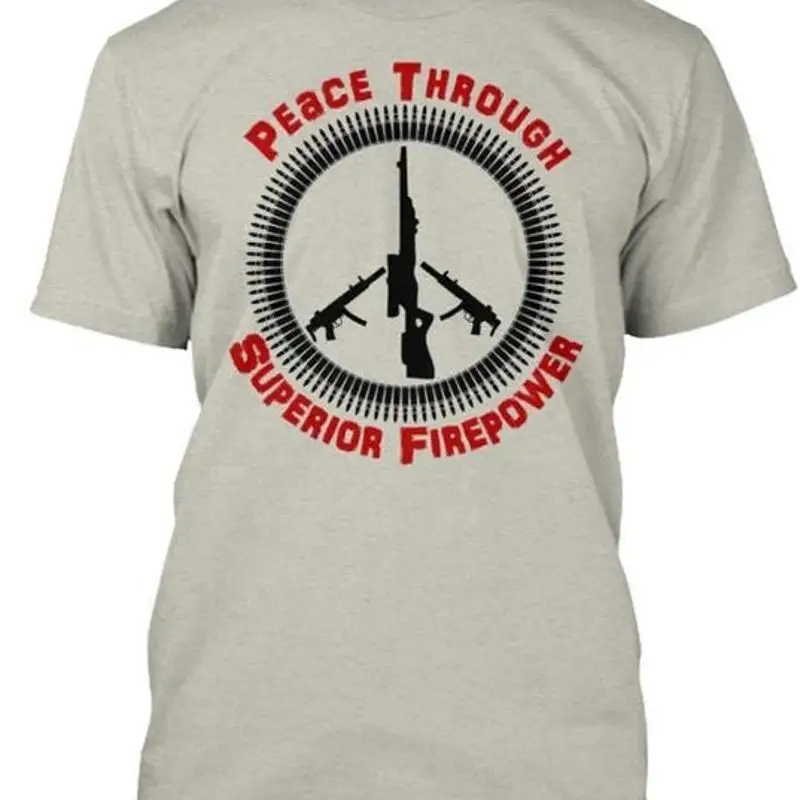 Peace Through Superior Firepower Size Premium T shirt M 2XL