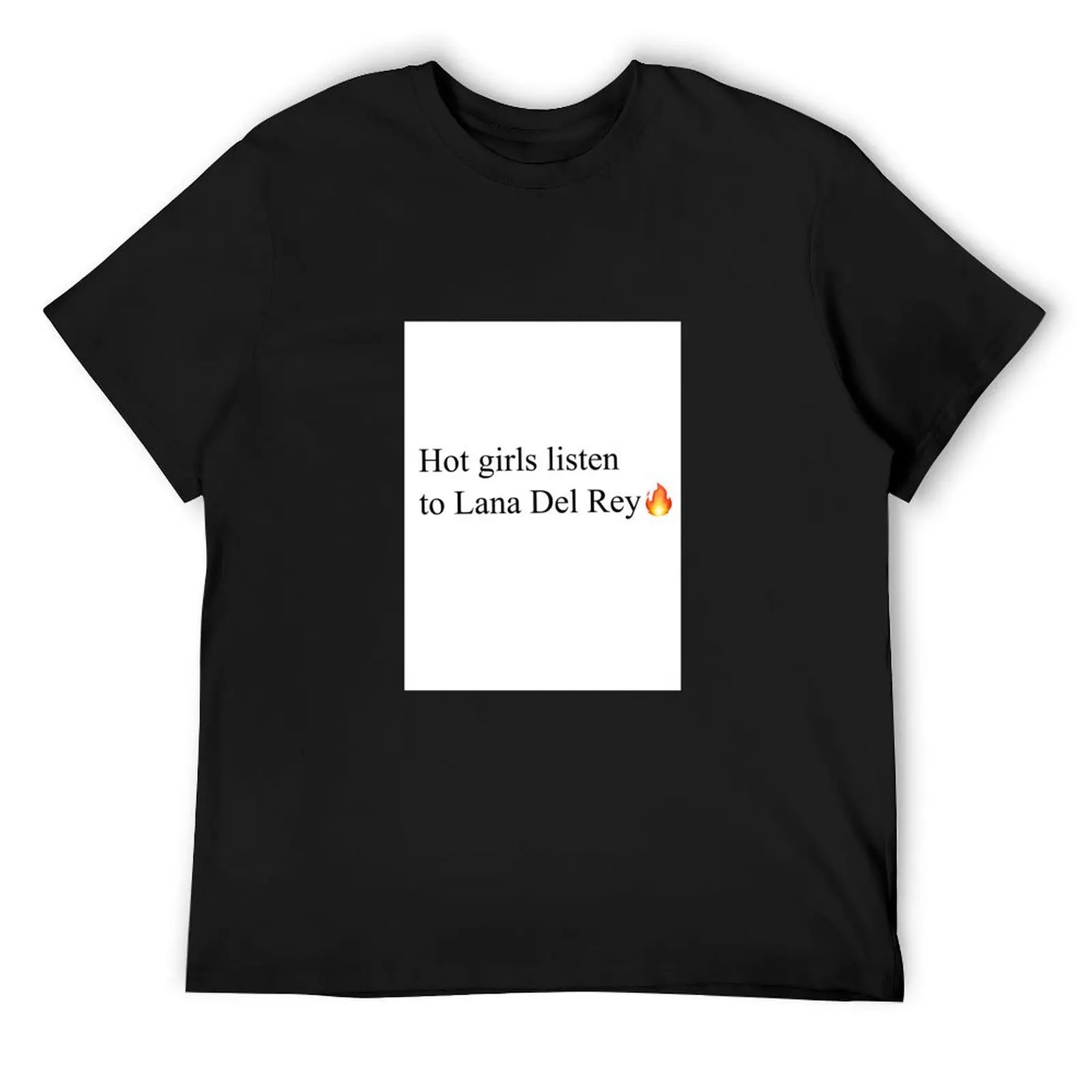 

Hot Girls listen to Lana Del Rey. T-Shirt hippie clothes anime tshirt man clothes mens clothes