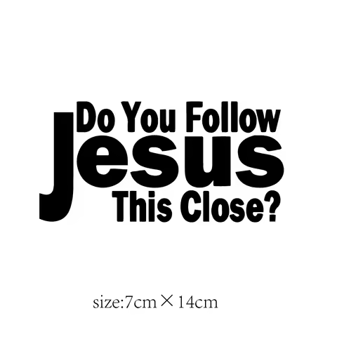 DO YOU FOLLOW JESUS THIS CLOSE? Funny Car Stickers For MotorcycleVehicle Paint Window Wall Cup Toolbox Guitar
