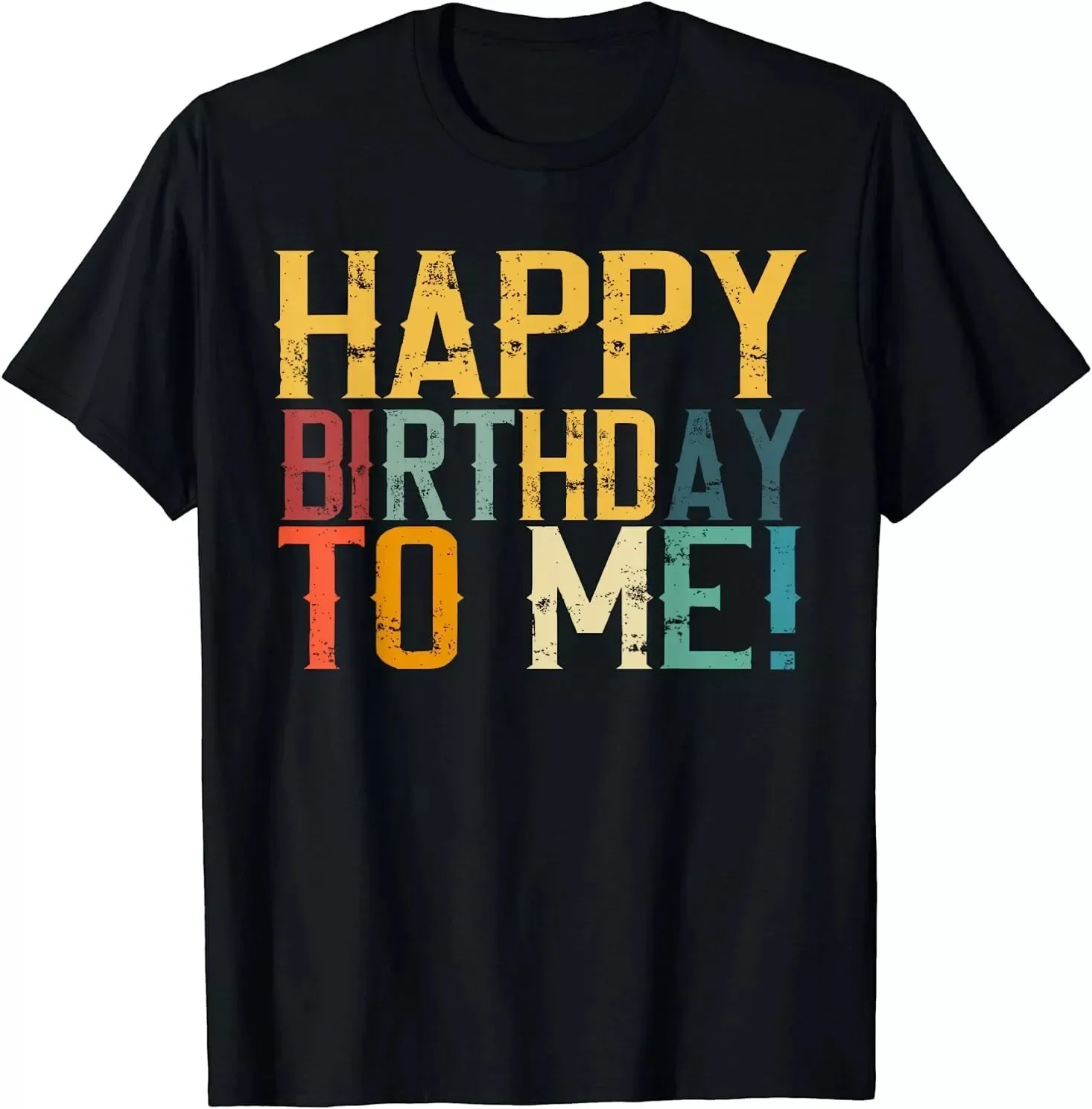 Happy Birthday To Me Best Gift Idea Unisex T-Shirt Size S-5XL