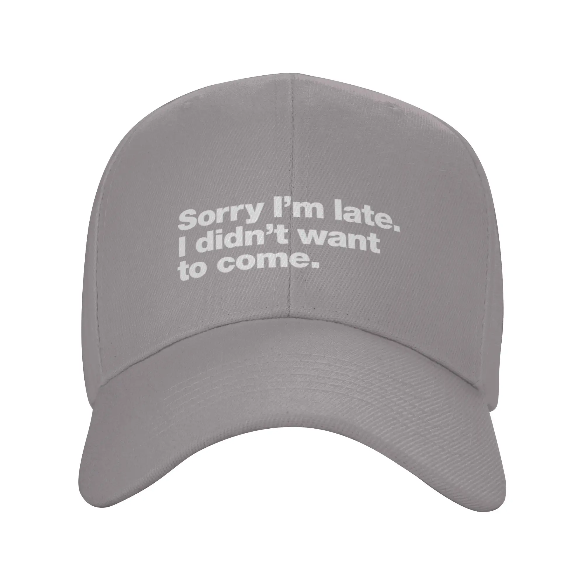 Hot Sale Sorry I m late  I didn t want to come  Baseball Cap  Windproof Brand Cap  Beach Vacation Brand Cap
