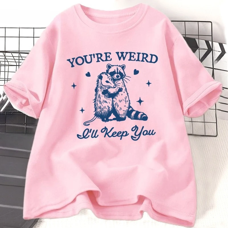 You're Weird I'll Keep You T Shirt for Women Funny Raccoon Tshirt Opossum Fashion Tee Shirt Casual Cotton Short Sleeve Tshirt