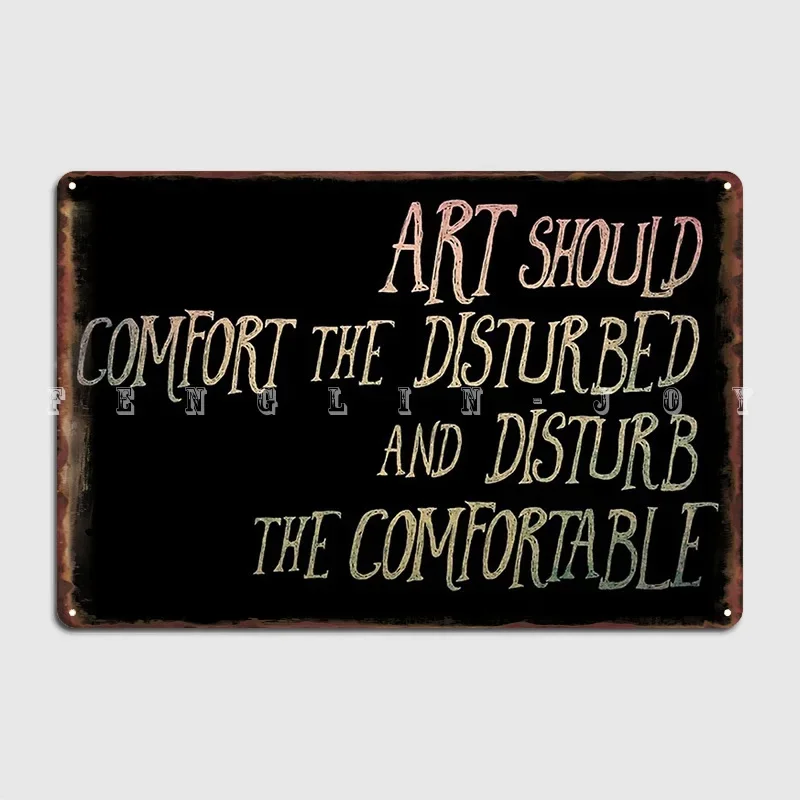Art Should Disturb The Comfortable And Comfort The Disturbed Metal Plaque Poster Wall Plaques Printing Tin Sign Poster