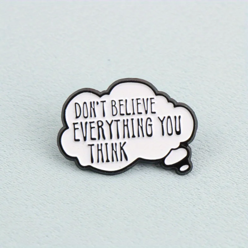 Cloud-shaped badge with “DON’T BELIEVE EVERYTHING YOU THINK, ” promoting critical self-awareness——Self-Reflection. Theme Pin