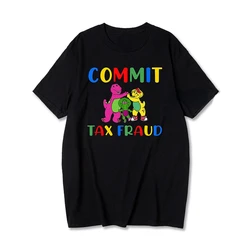 Men Women Funny T Shirt Graphic Commit Tax Fraud TShirt Rugged Outdoor Collection Graphic Tshirts Summer Oversized T Shirt