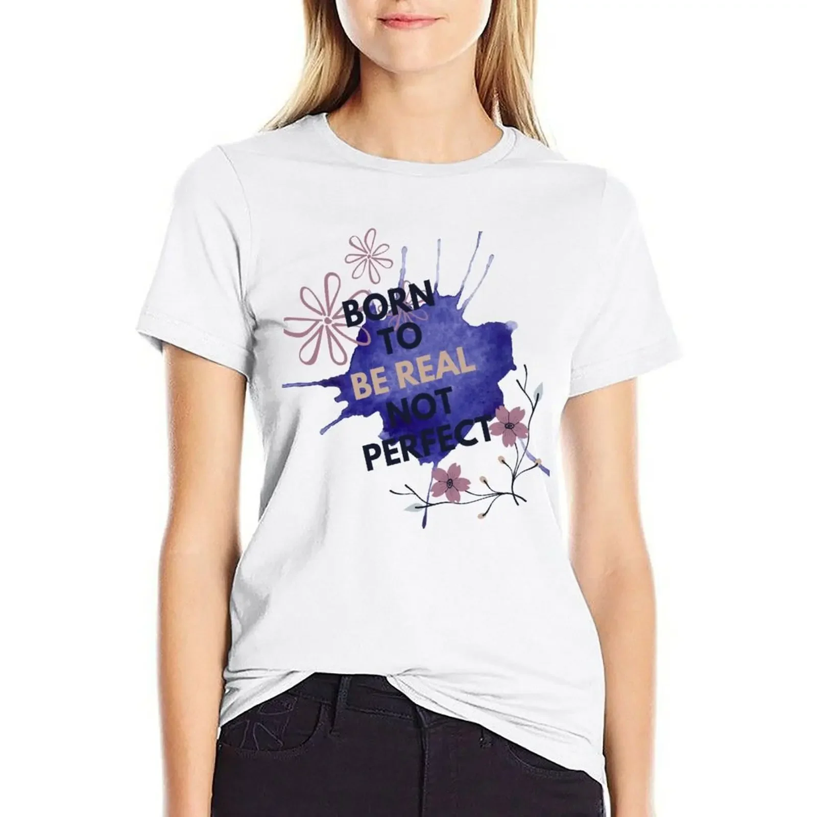 Born To Be Real Not Perfect T-shirt cute tops Short sleeve tee funny Women clothing