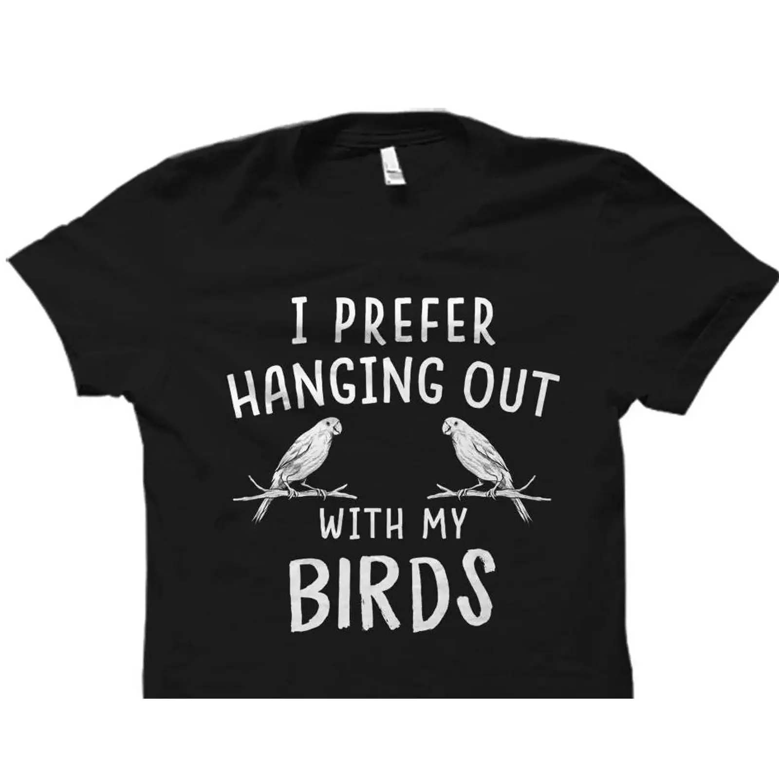 I Prefer Hanging Out With My Birds T Shirt Funny Bird Lover Casual for Owners Pet Enthusiast  vintage Washed Stretched