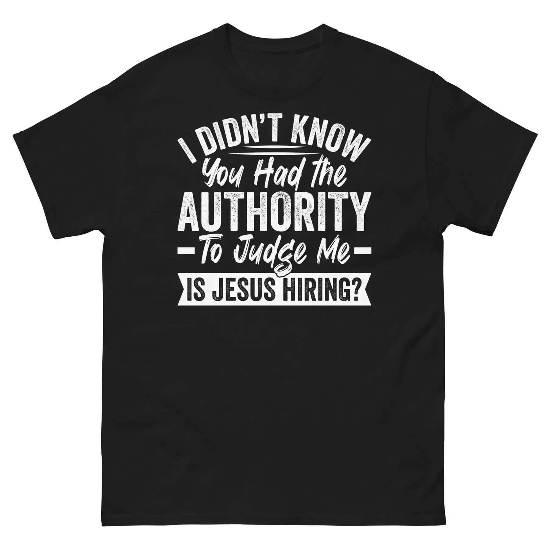 I Didn t Know You Had the Authority to Judge Me Jesus Christ Unisex Classic Tee