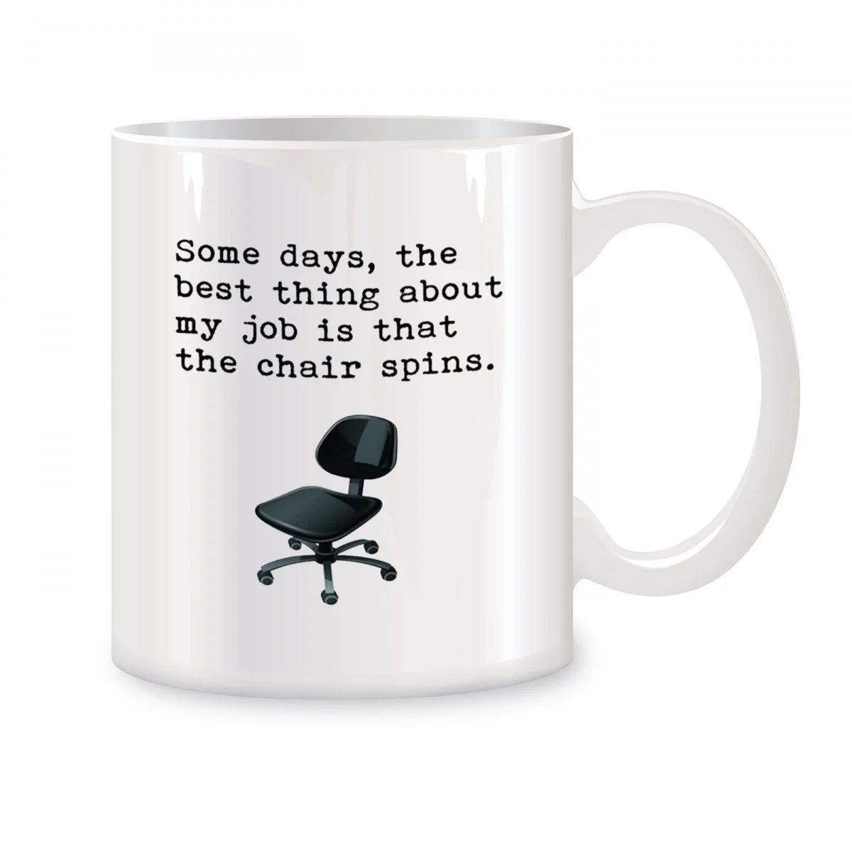 

Some Days, The Best Thing About My Job Is That The Chair Spins Mugs Funny Birthday Christmas Gifts Novelty Coffee Cups 11 oz