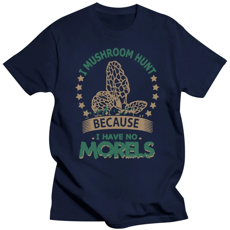 Brand I Mushroom Hun Because I Have No Morels T-SHIRT Men Short Sleeve T-Shirt