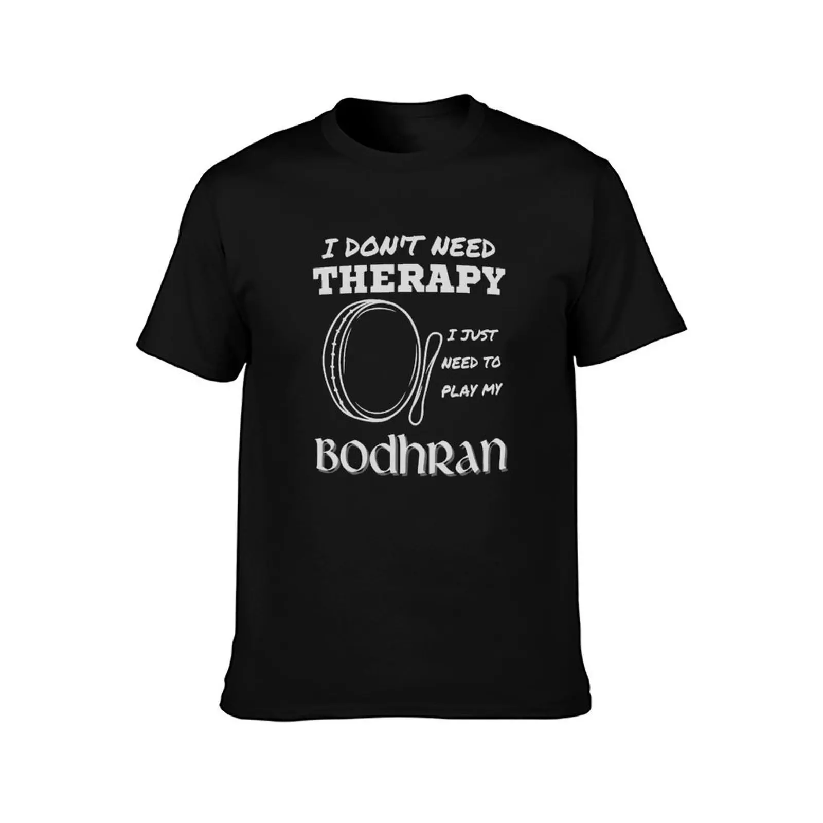 I Don't Need Therapy I Just Need To Play My Bodhran, Funny Irish Bodhran Music Therapy Shirts T-Shirt Blouse mens t shirts pack