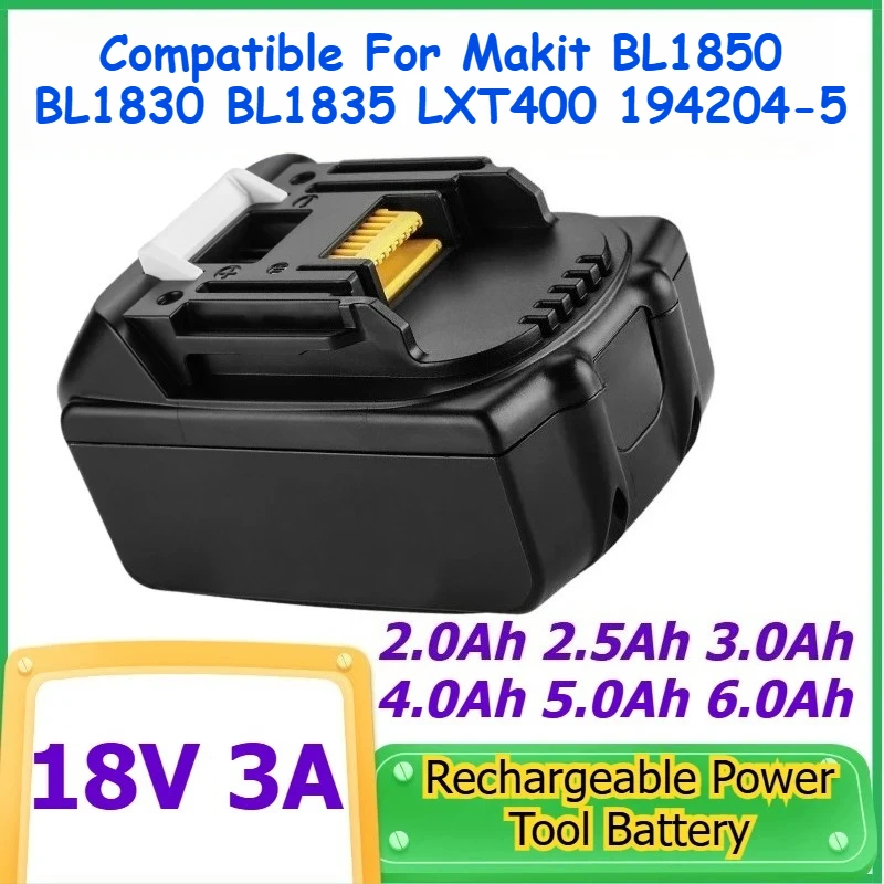 

18V 3A 2.0Ah 2.5Ah 3.0Ah 4.0Ah 5.0Ah 6.0Ah Rechargeable Power Tool Li-ion Battery for Makit BL1850 BL1830 BL1835 LXT400 194204-5