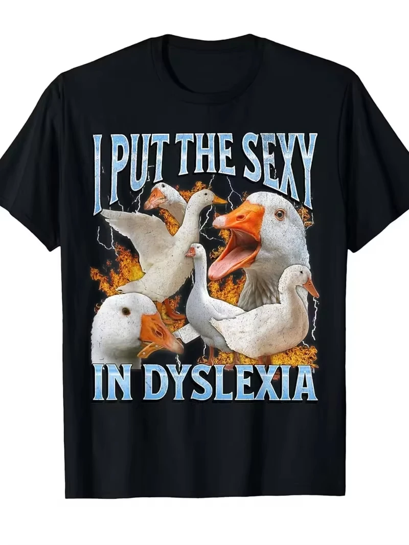 I Put The Sexy in Dyslexia Funny Goose Meme Graphic Print Oversized T Shirt Men Women Casual Streetwear Trendy Humor Fashion Tee