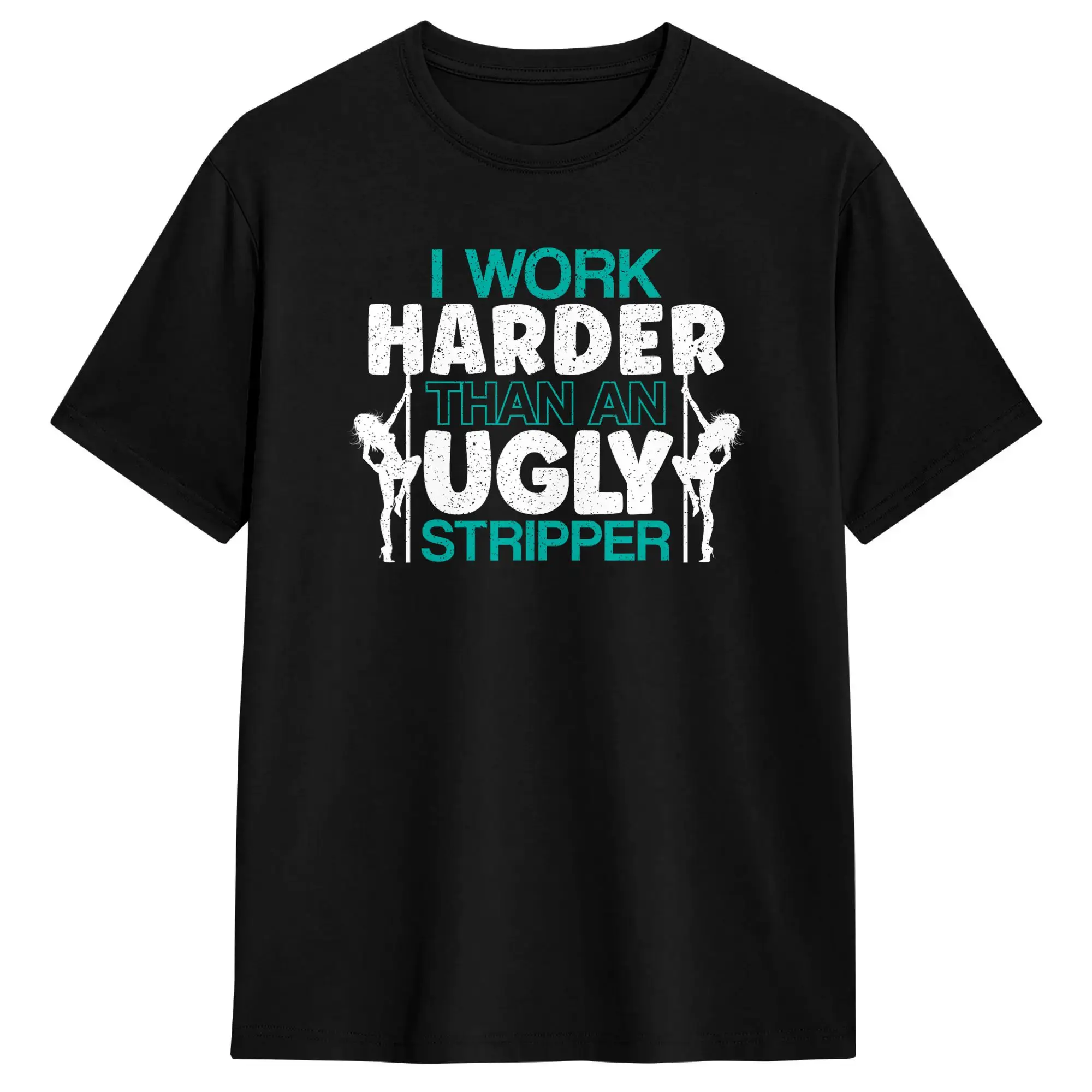 Casual T-Shirt Summer I Work Harder Than an Ugly Stripper for a Sarcastic Hippie T-Shirts  Cotton Tee Shirt Short Sleeve Tees