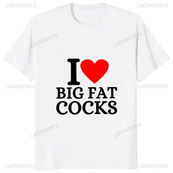 Funny Jokes Geek I Love Big Fat Cocks T Shirt Short Sleeve Unisex O-neck Chicken Farm Lover T-shirts Casual Loose Streetwear Tee