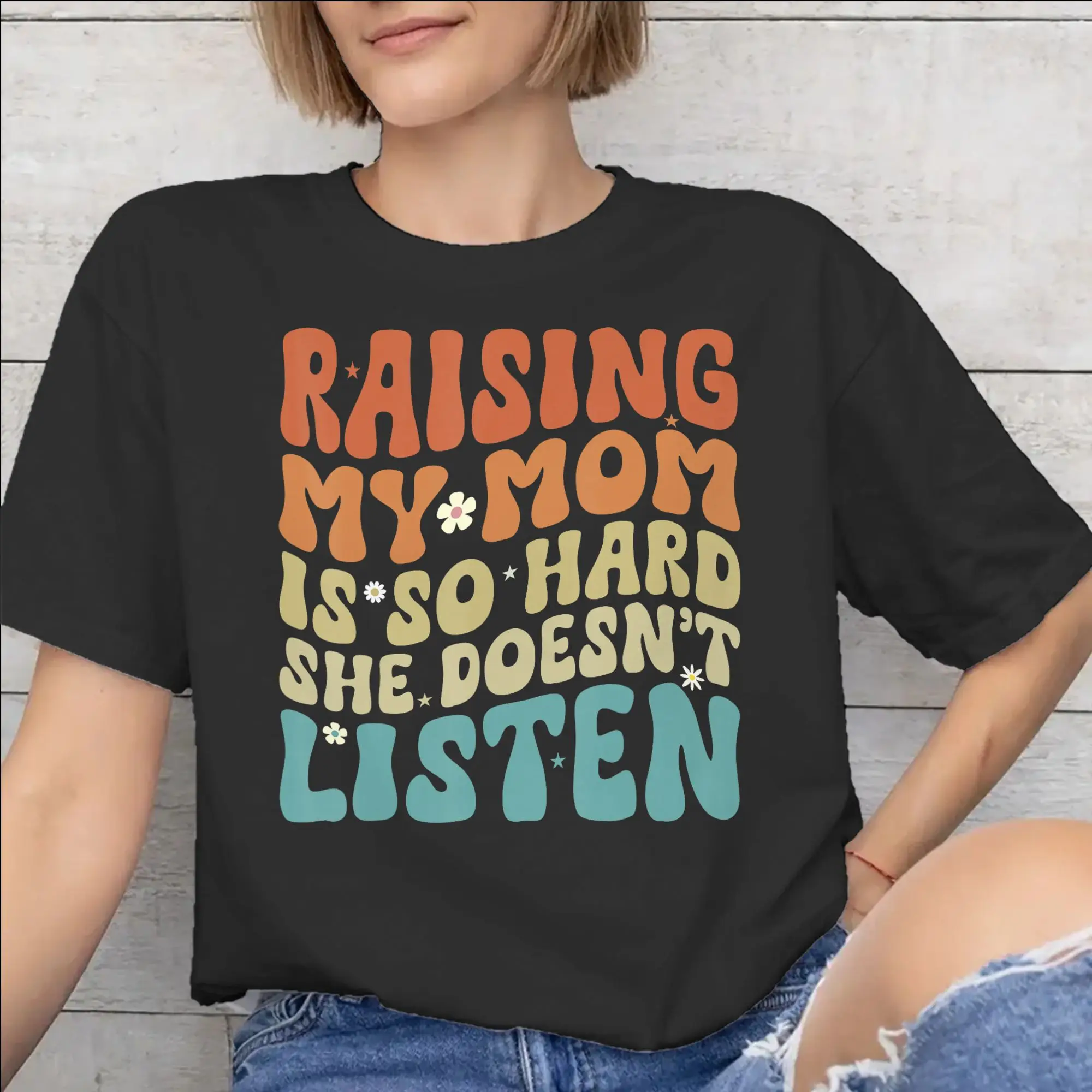Men Women New Arrival Raising My Mom Is So Hard She Doesn'T Listen  Tee T Shirt Pure Cotton  T-shirts Clothing