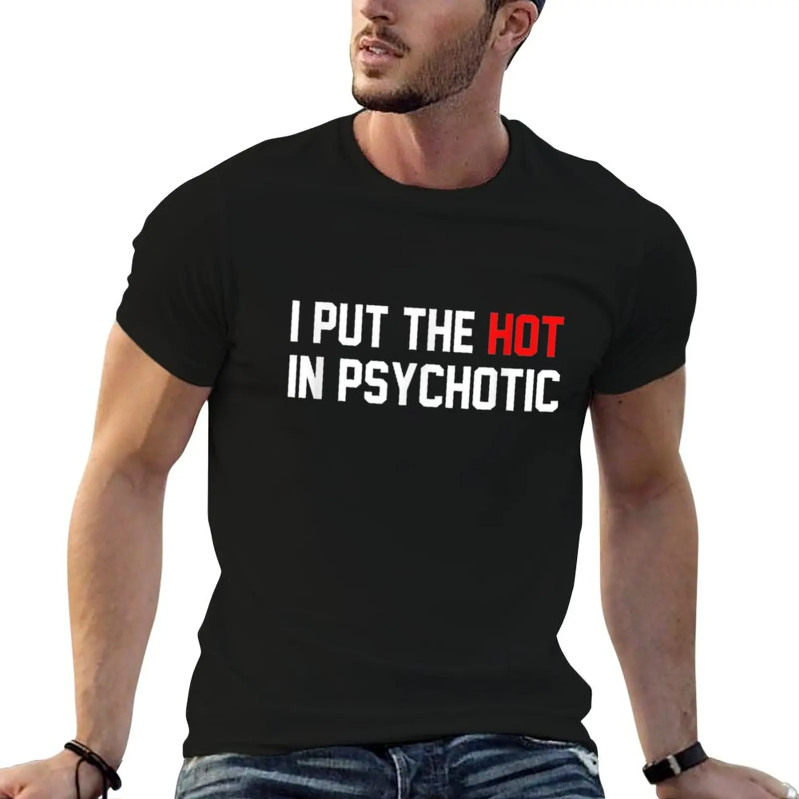 I Put The Hot In Psychotic : Funny T-Shirt Summer Sports Quick Dry T-Shirt