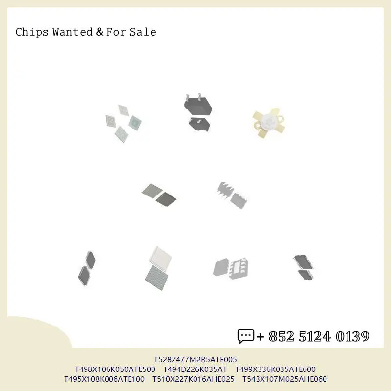 chip Integrated circuit chip MCU chip T528Z477M2R5ATE005 T498X106K050ATE500 T494D226K035AT T499X336K035ATE600 T495X108K006ATE100