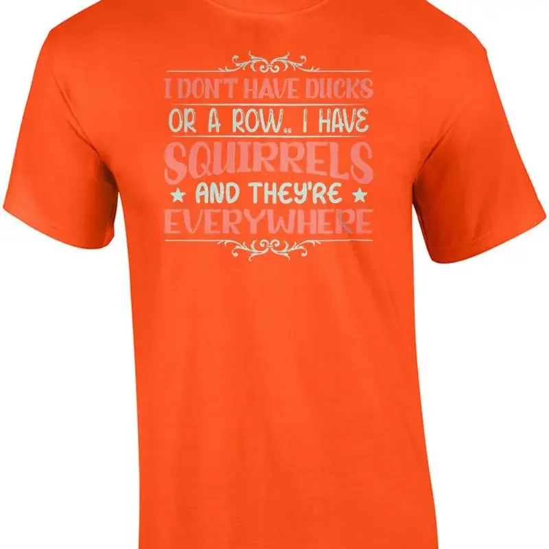 I don't have ducks or a row. I have squirrels and they're everywhere. Funny s... T shirt