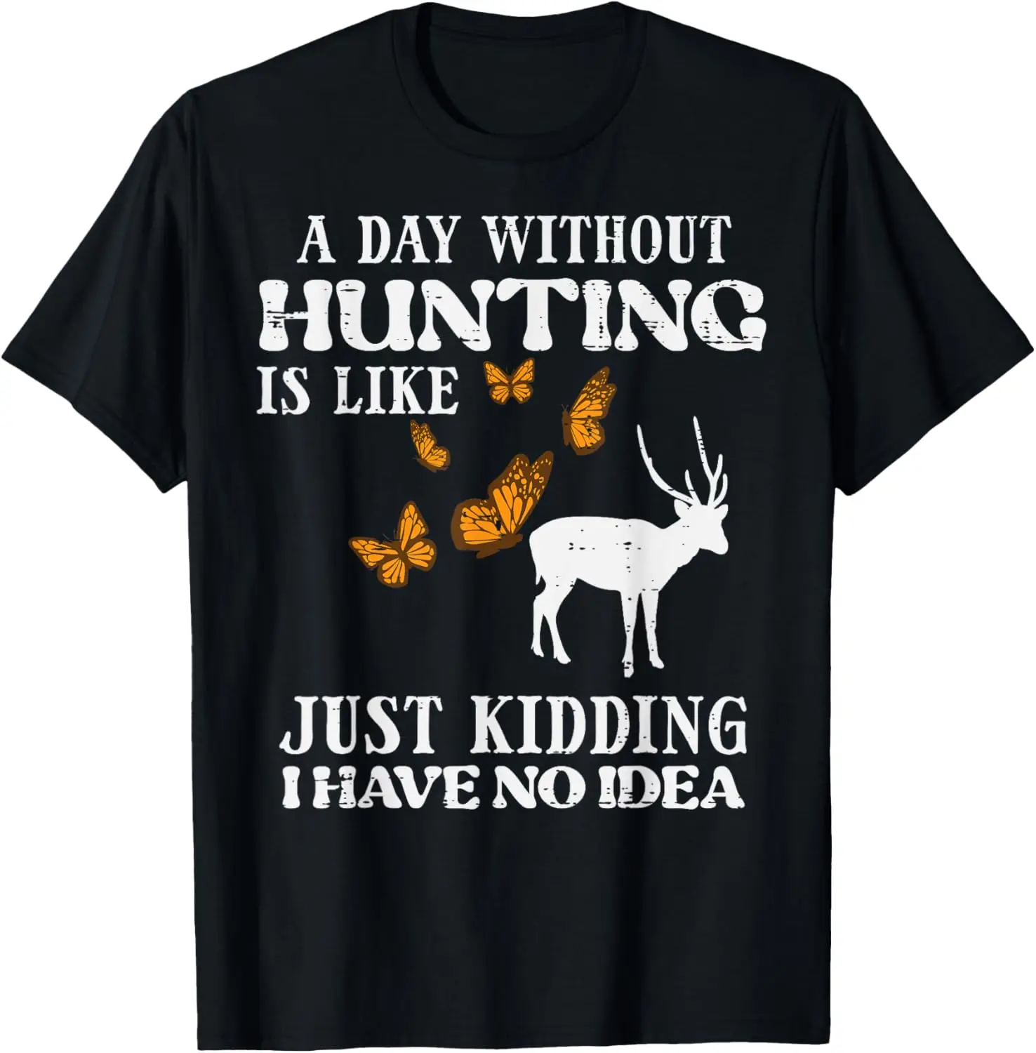 

Day Without Hunting Like No Idea Funny Hunter Women Men Kids T-Shirt