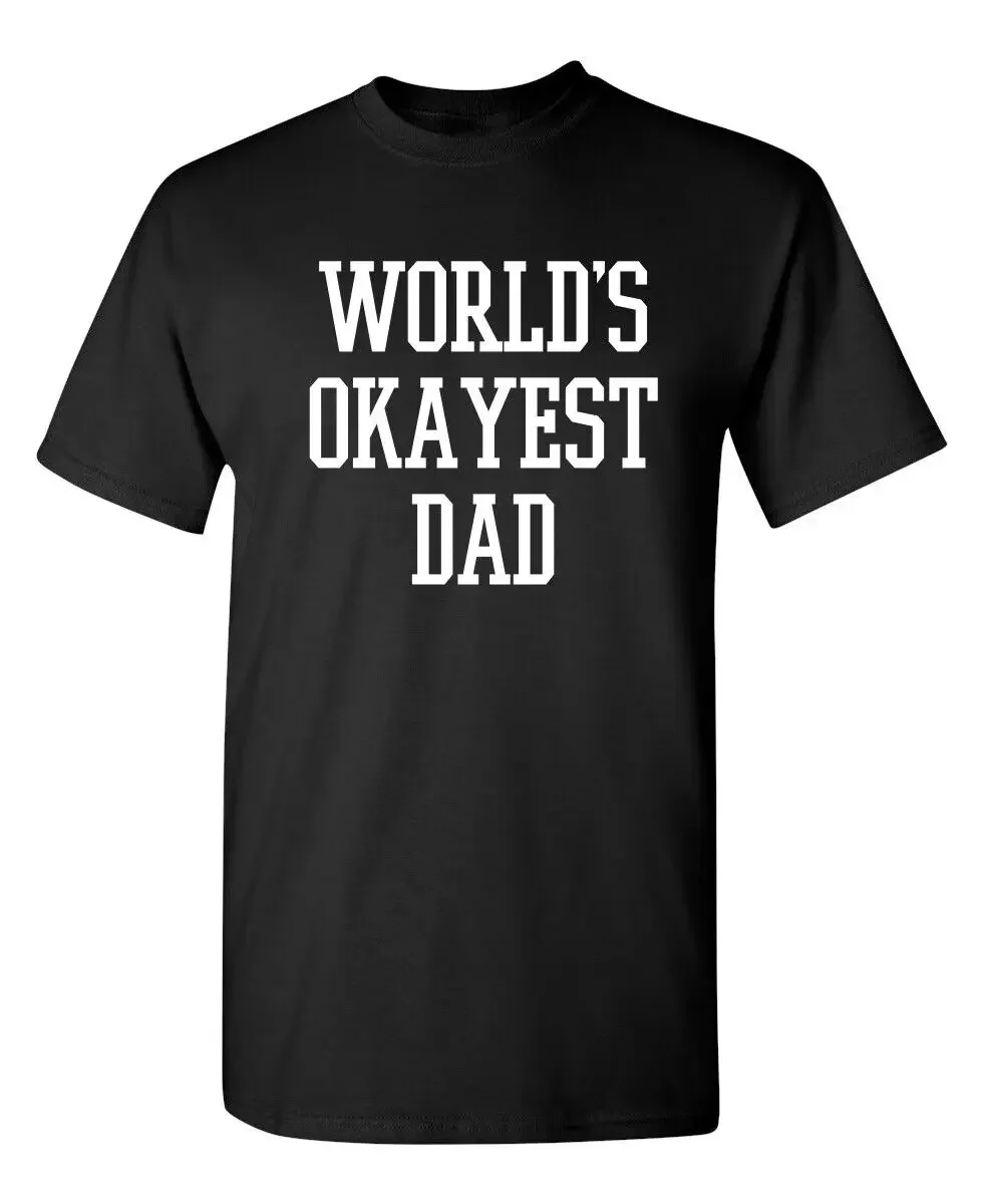 World''s Okayest Dad Sarcastic Humor Graphic Novelty Funny T Shirt