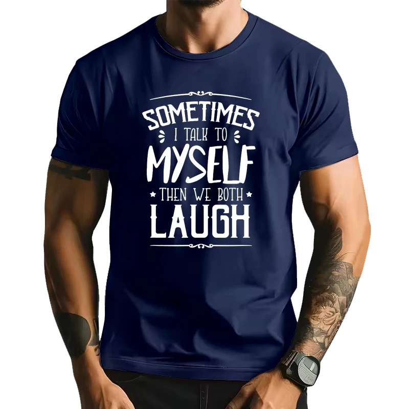 

Sometimes I Talk To Myself Then We Both Laugh Funny Summe Men's 100% Cotton Novelty T-Shirt Unisex Humor Women Soft Top Tee