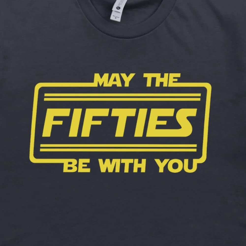 May The Fifties Be With You T Shirt 50Th Birthday Force Funny Saying For Ladies Husband Wife 1971